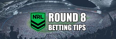 NRL Round 8 Odds and Betting Preview .